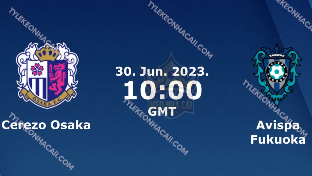 Soi kèo Cerezo Osaka vs Avispa Fukuoka 30.6.2023 J-League 1